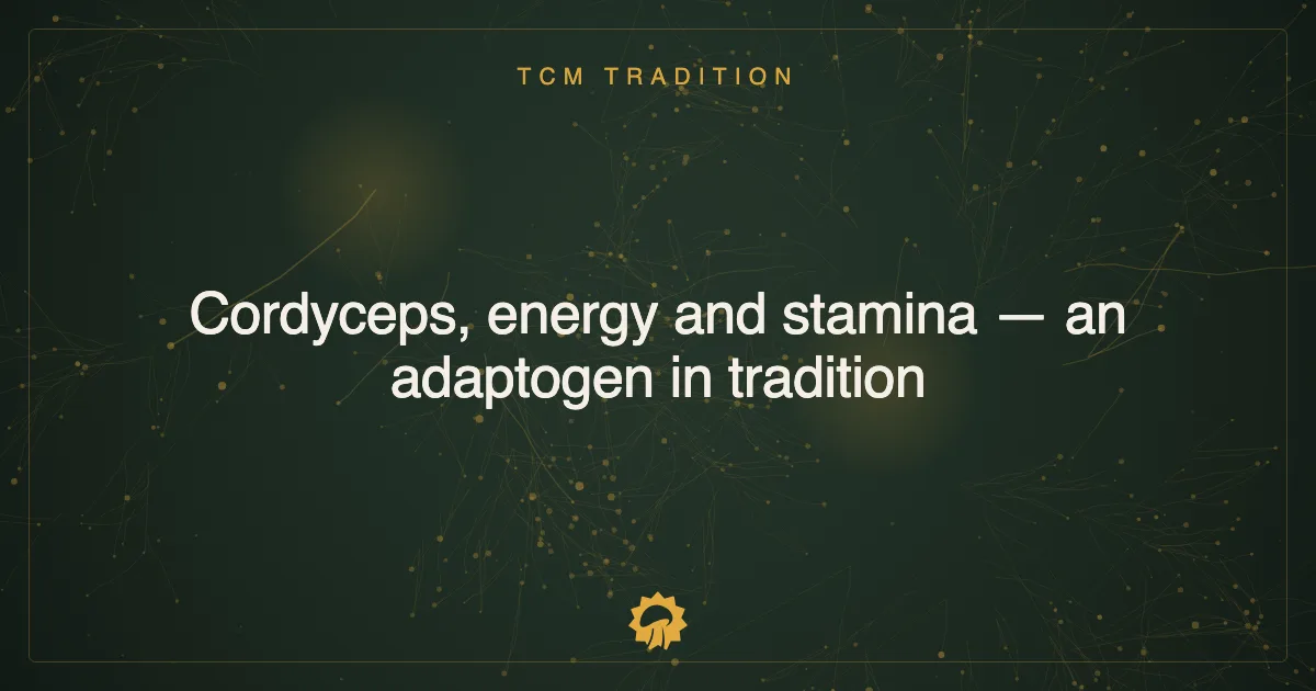 Cordyceps, energy and stamina — an adaptogen in tradition