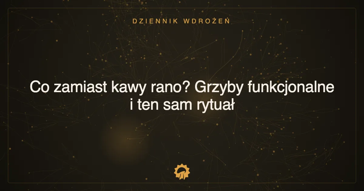 Ilustracja wpisu: Co zamiast kawy rano? Grzyby funkcjonalne i ten sam rytuał