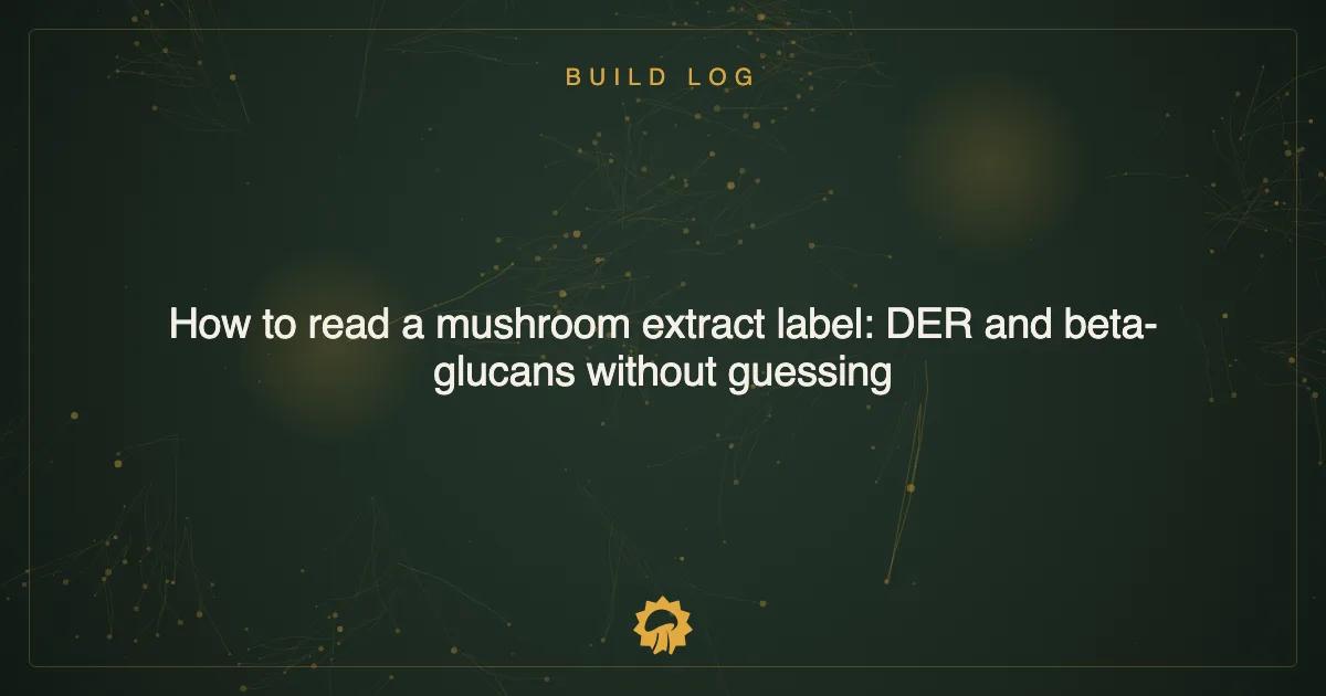 Post illustration: How to read a mushroom extract label: DER and beta-glucans without guessing