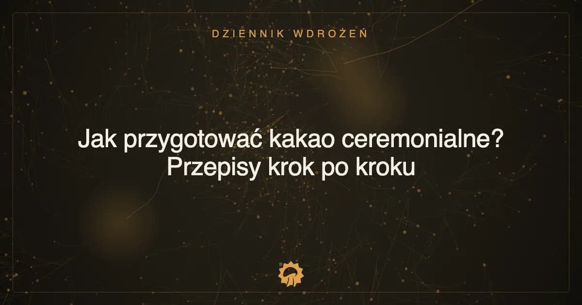 Ilustracja wpisu: Jak przygotować kakao ceremonialne? Przepisy krok po kroku