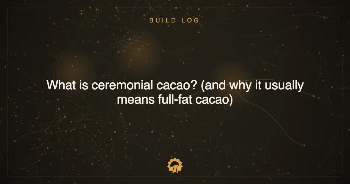 Post illustration: What is ceremonial cacao? (and why it usually means full-fat cacao)