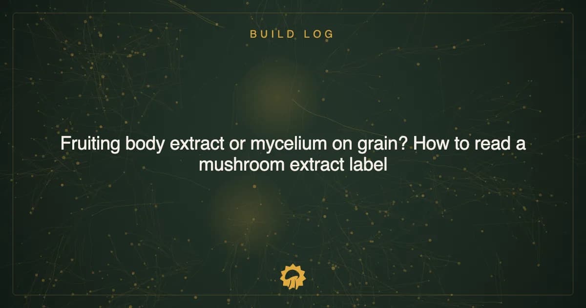Post illustration: Fruiting body extract or mycelium on grain? How to read a mushroom extract label