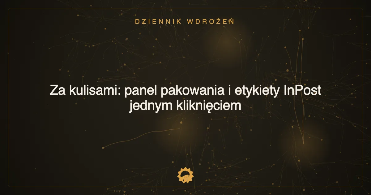 Za kulisami: panel pakowania i etykiety InPost jednym kliknięciem