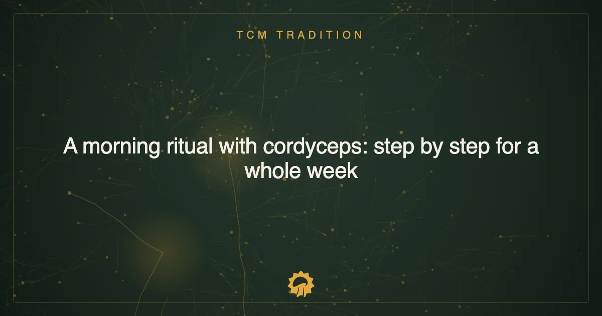 Post illustration: A morning ritual with cordyceps: step by step for a whole week