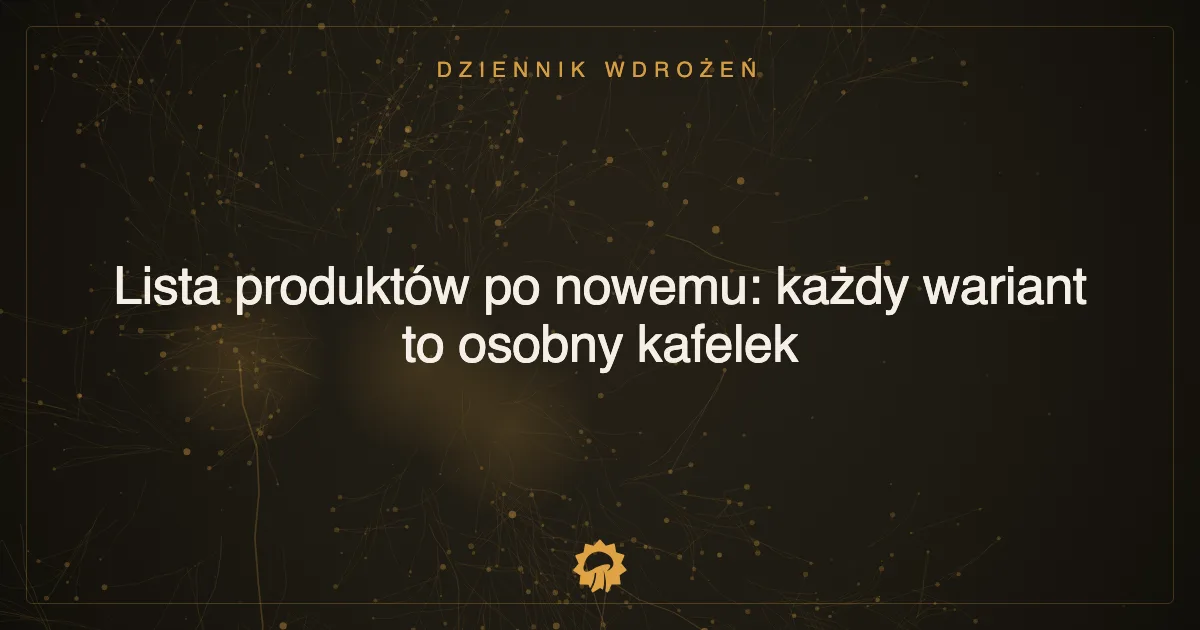 Lista produktów po nowemu: każdy wariant to osobny kafelek
