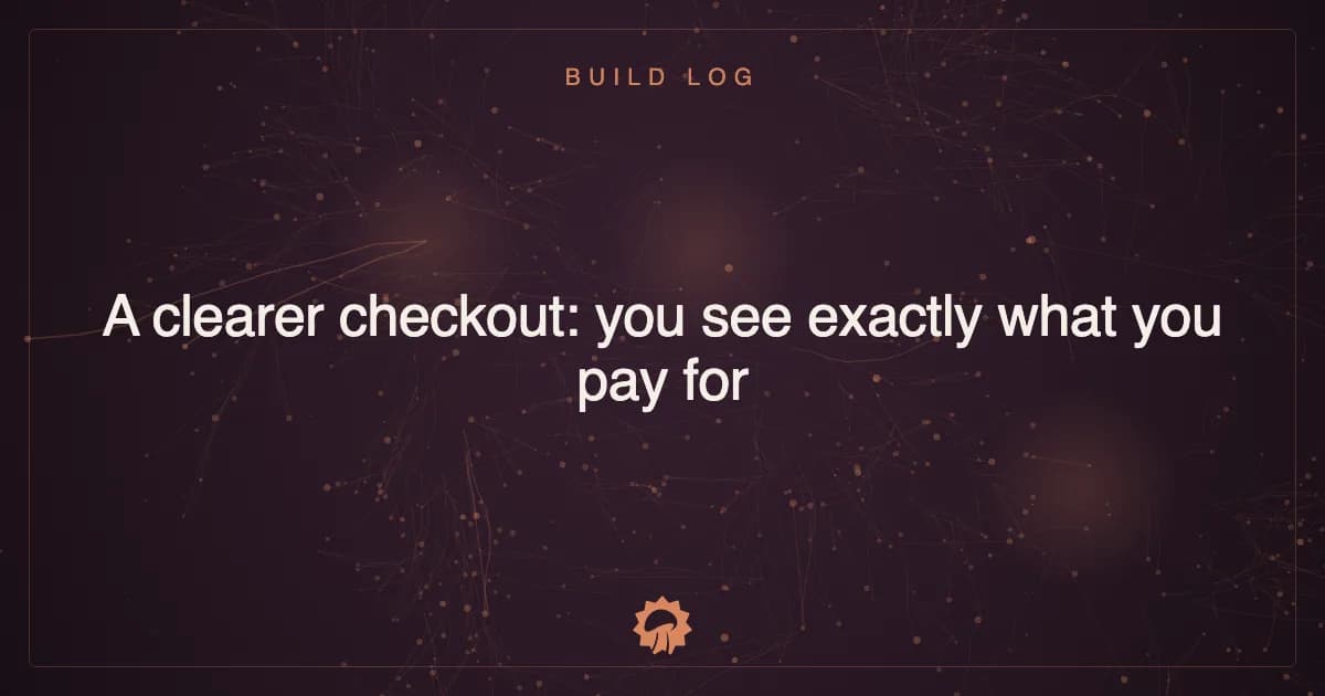 A clearer checkout: you see exactly what you pay for