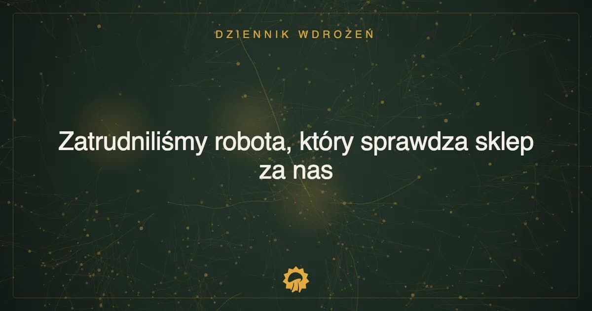 Zatrudniliśmy robota, który sprawdza sklep za nas