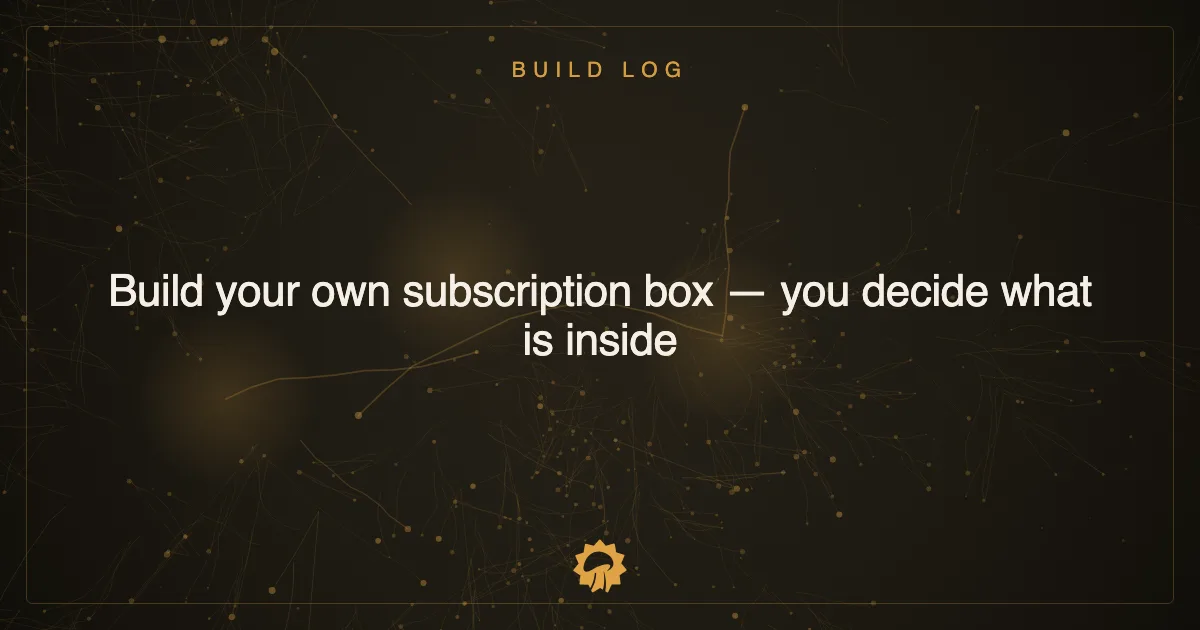 Build your own subscription box — you decide what is inside