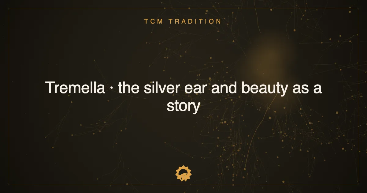 Tremella · the silver ear and beauty as a story