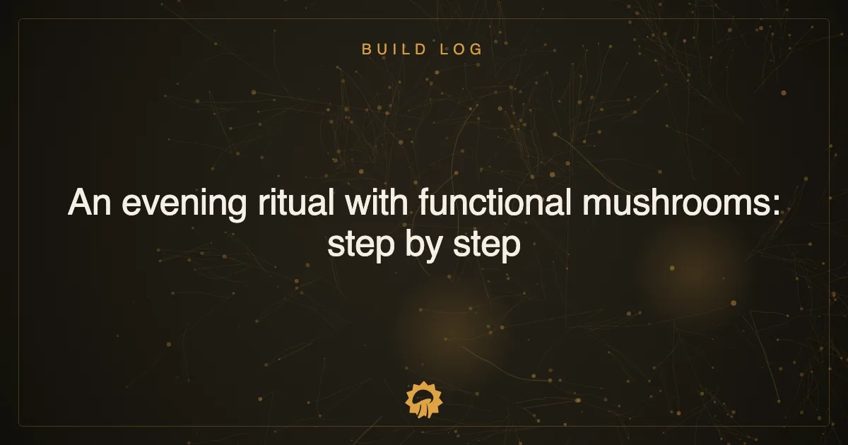 Post illustration: An evening ritual with functional mushrooms: step by step