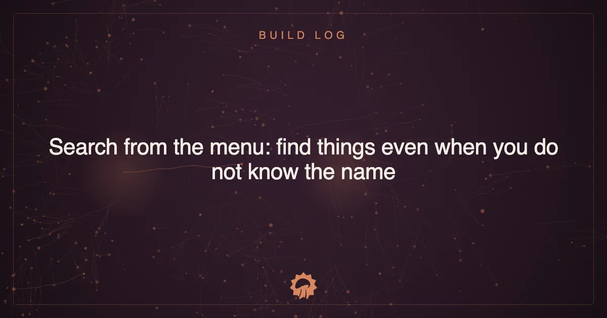 Search from the menu: find things even when you do not know the name