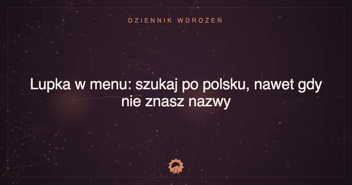 Lupka w menu: szukaj po polsku, nawet gdy nie znasz nazwy