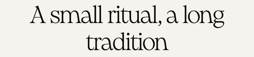 A small ritual, a long tradition